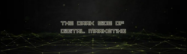 Dark side of Digital Marketing